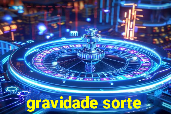 gravidade sorte